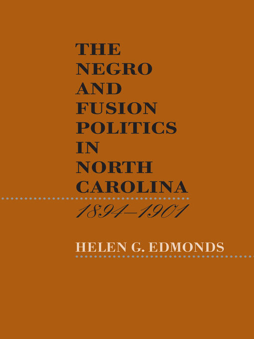 Title details for The Negro and Fusion Politics in North Carolina, 1894-1901 by Helen G. Edmonds - Available